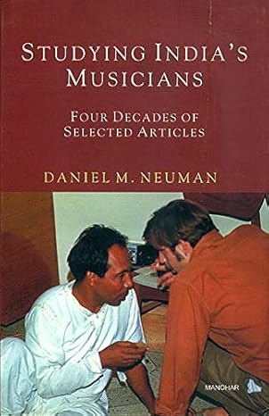 Studying India`s Musicians: Four Decades of Selected Articles