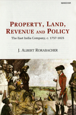 Property, Land, Revenue and Policy: The East India Company. c. 1757-1825