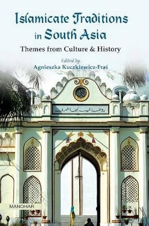 Islamicate Traditions in South Asia: Themes from Culture and History