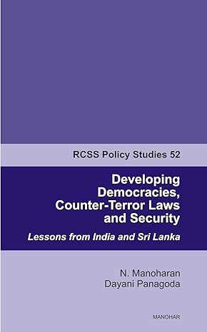 Developing Democracies, Counter-Terror Laws and Security: Lessons from India and Sri Lanka (RCSS Policy Studies 52)