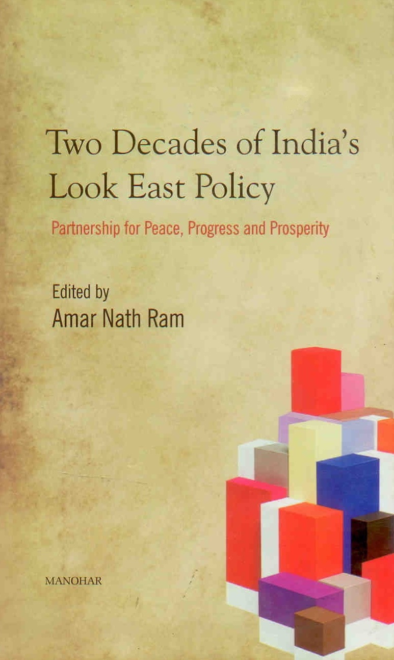 Two Decades of India`s Look East Policy: Partnership for Peace, Progress and Prosperity