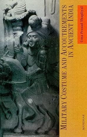 Military Costume and Accoutrements in Ancient India