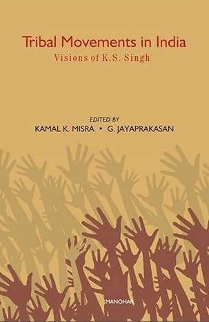 Tribal Movements in India: Visions of Dr. K.S. Singh