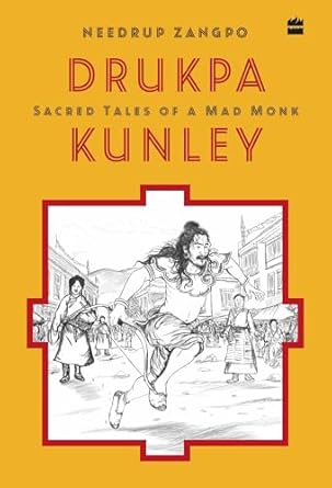 DRUKPA KUNLEY SACRED TALES OF A BHUTANESE MAD MONK