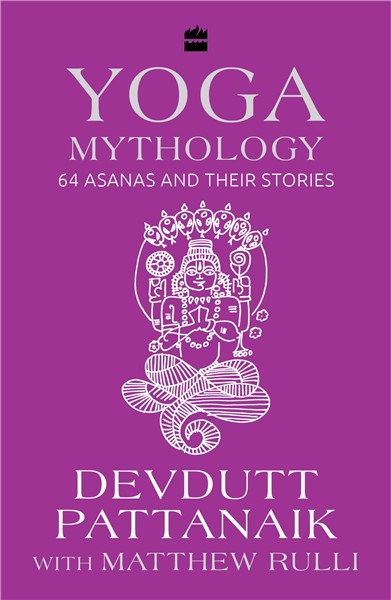 Yoga Mythology : 64 Asanas and Their Stories