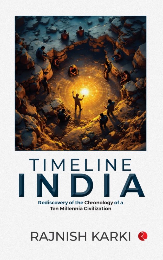 Timeline India Rediscovery of the Chronology of a Ten Millennia Civilization