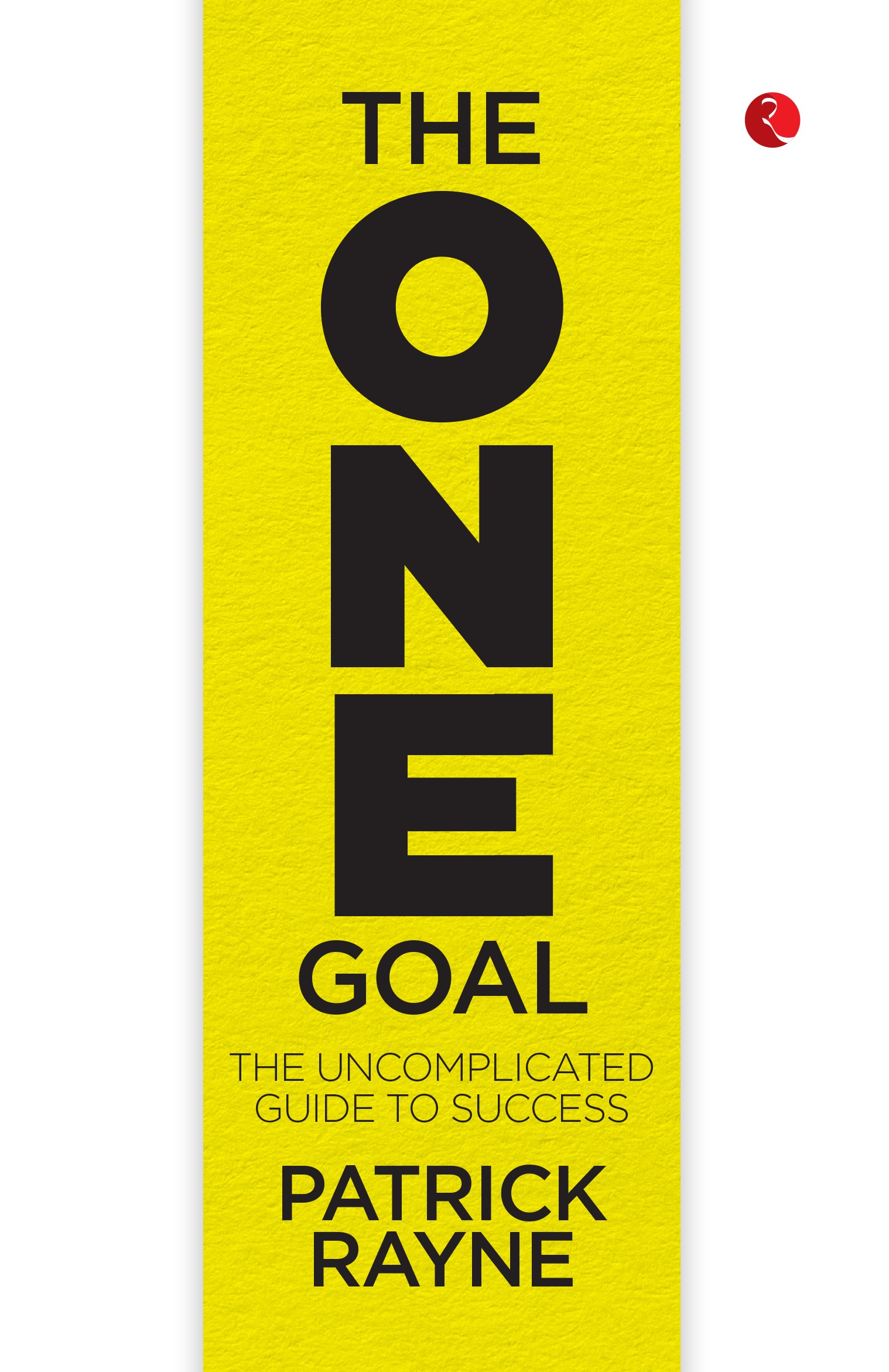 THE ONE GOAL THE UNCOMPLICATED GUIDE TO SUCCESS