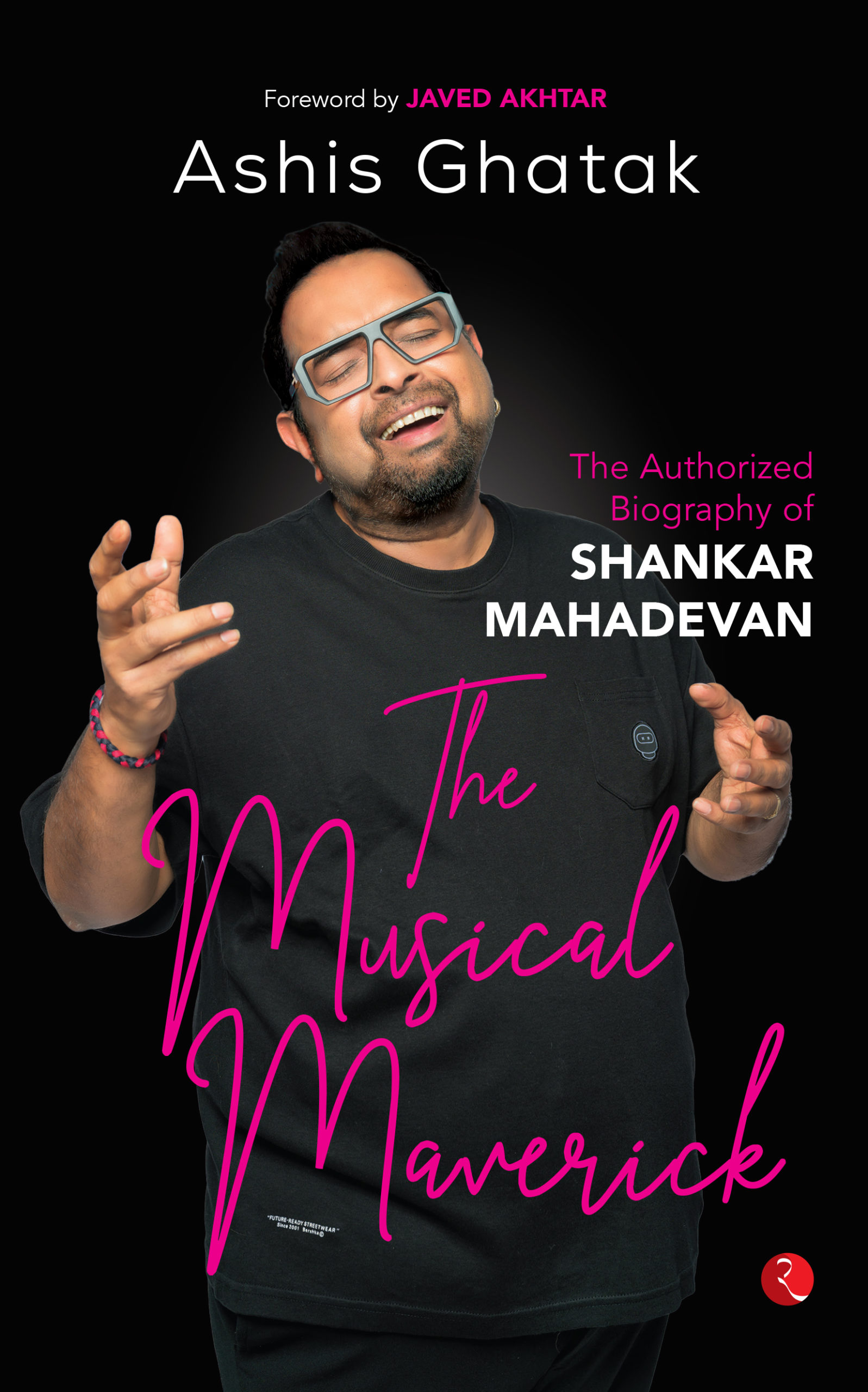 THE MUSICAL MAVERICK: THE AUTHORIZED BIOGRAPHY OF SHANKAR MAHADEVAN