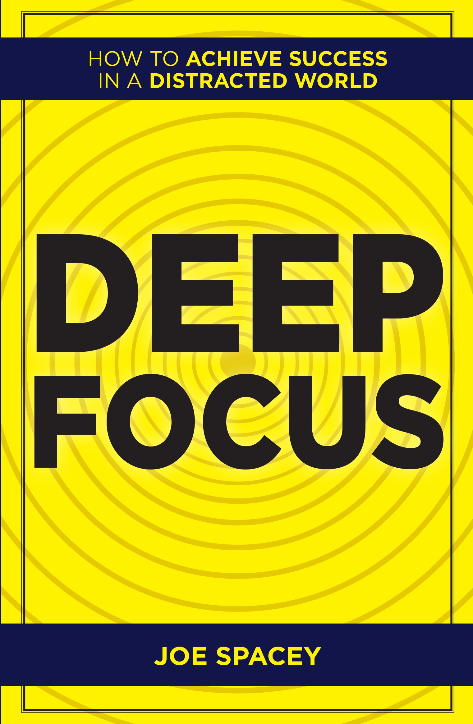 DEEP FOCUS HOW TO ACHIEVE SUCCESS IN A DISTRACTED WORLD
