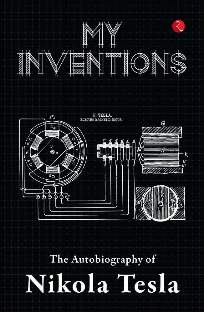 MY INVENTIONS: THE AUTOBIOGRAPHY OF NIKOLA TESLA