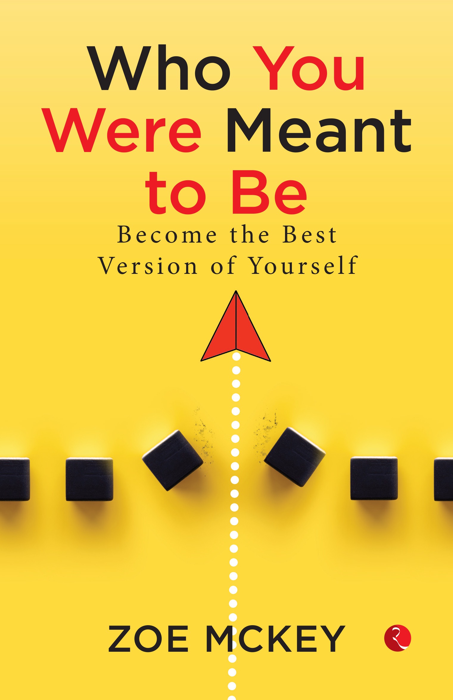 WHO YOU WERE MEANT TO BE BECOME THE BEST VERSION OF YOURSELF
