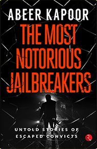 THE MOST NOTORIOUS JAILBREAKERS: Untold Stories of Escaped Convicts