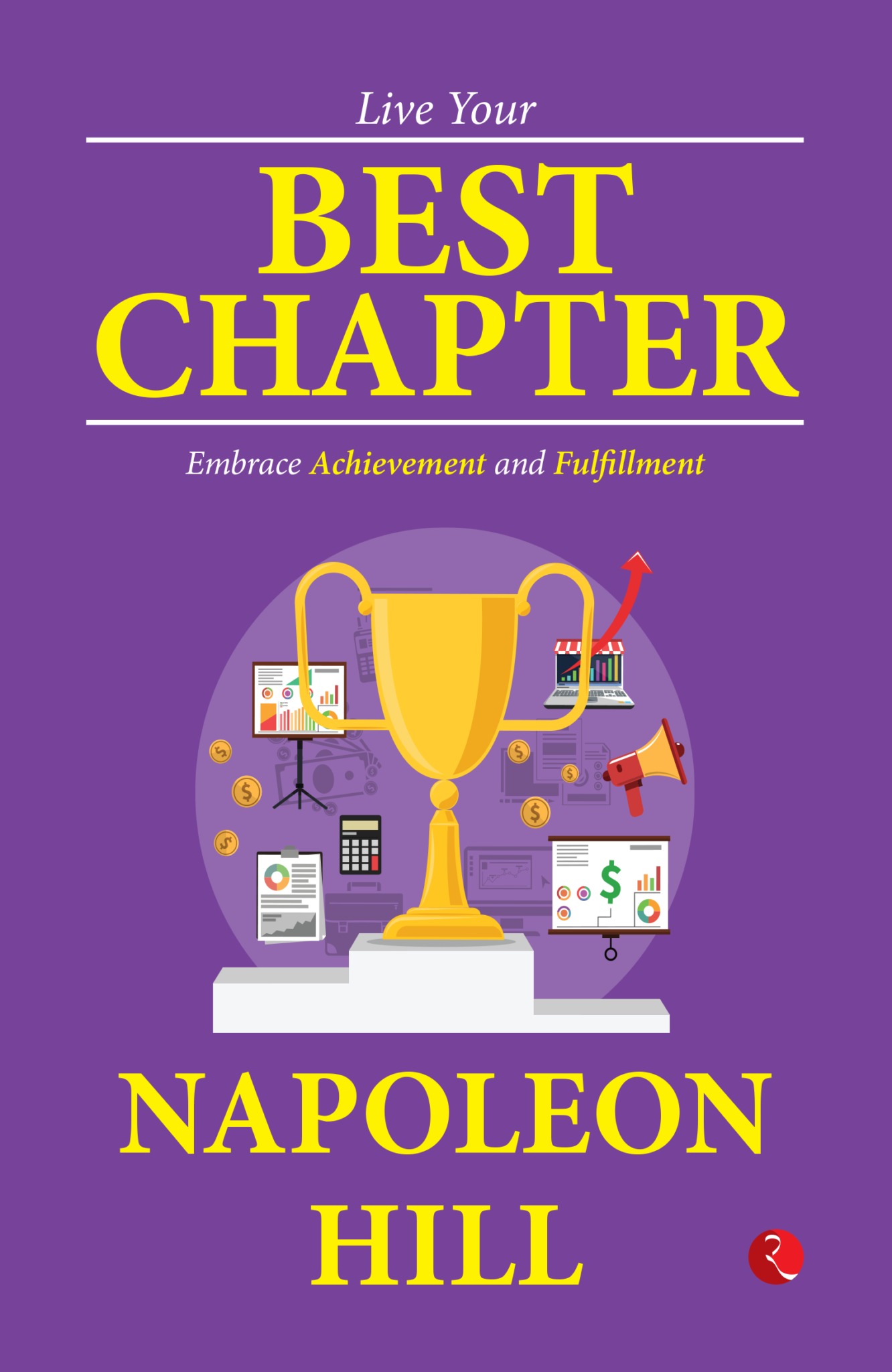 LIVE YOUR BEST CHAPTER EMBRACE ACHIEVEMENT AND FULFILLMENT by Napoleon Hill
