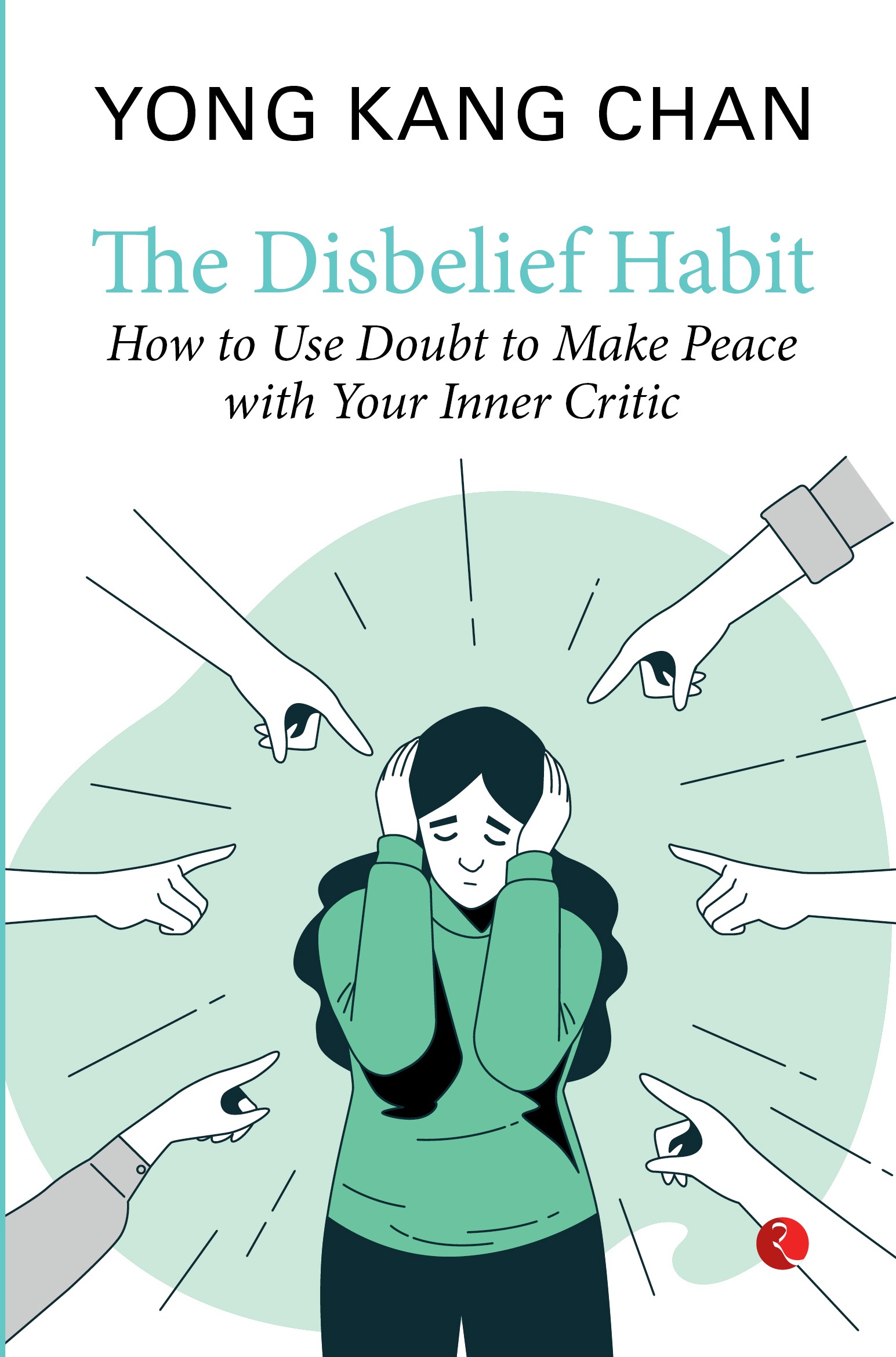 THE DISBELIEF HABIT How to Use Doubt to Make Peace with Your Inner Critic
