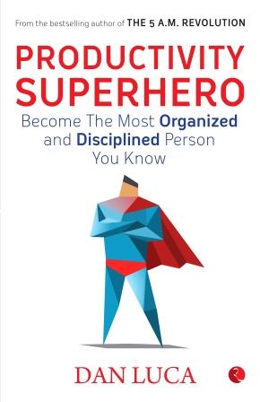 Productivity Superhero Become the Most Organized and Disciplined Person You Know