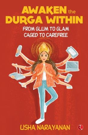 Awaken the Durga Within From Glum to Glam Caged to Carefree