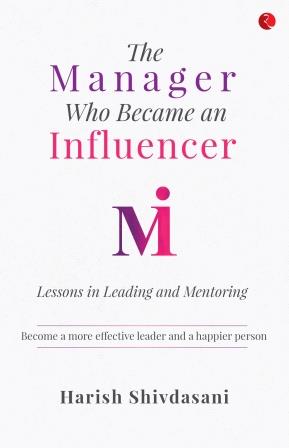 The Manager Who Became an Influencer Lessons in Leading and Mentoring