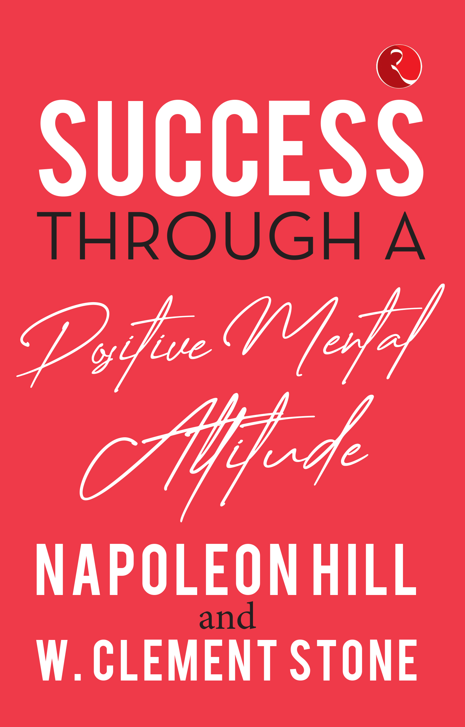 SUCCESS THROUGH A POSITIVE MENTAL ATTITUDE