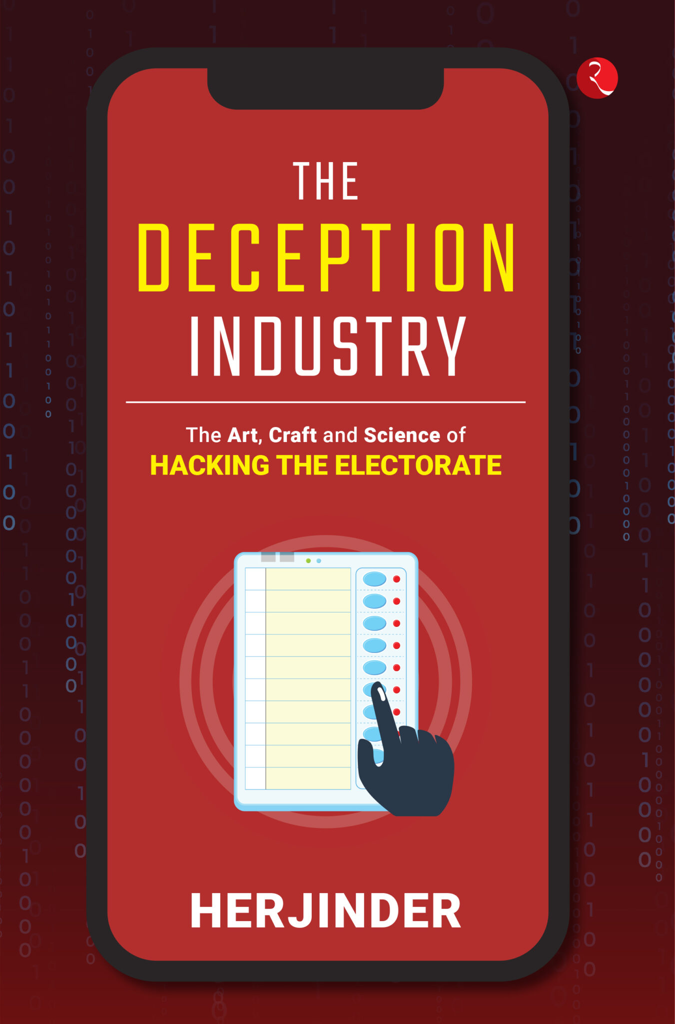 THE DECEPTION INDUSTRY THE ART CRAFT AND SCIENCE OF HACKING THE ELECTORATE
