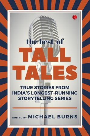 The Best of Tall Tales True Stories from India’s Longest Running Storytelling Series