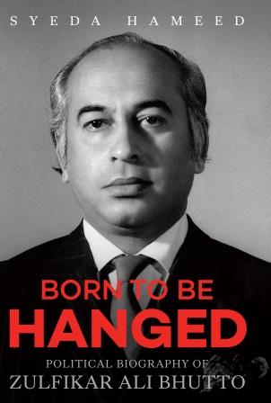 Born to Be Hanged Political Biography of Zulfikar Ali Bhutto