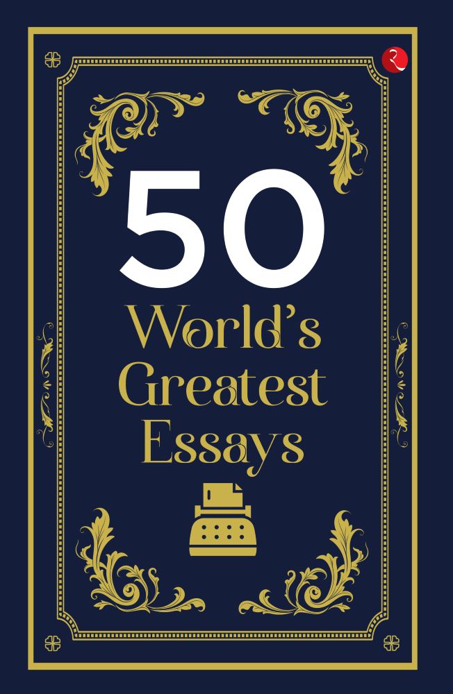 50 World?s Greatest Essays