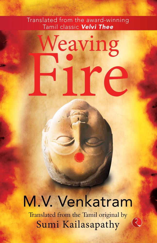 WEAVING FIRE Translated from the Tamil original by Sumi Kailasapathy