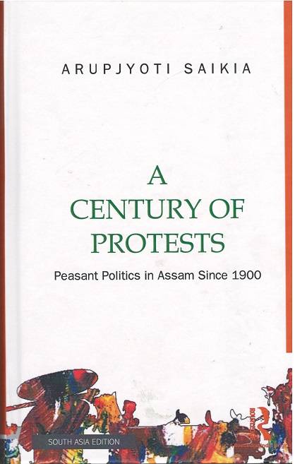A Century of Protests: Peasant Politics in Assam Since 1900