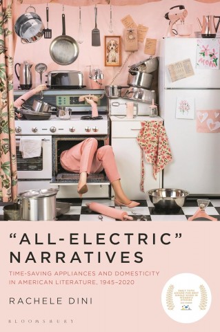 All-Electric Narratives Time-Saving Appliances and Domesticity In American Literature, 1945-2020