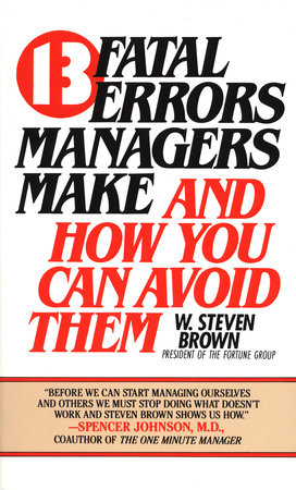 13 Fatal Errors Managers Make: And How You Can Avoid Them