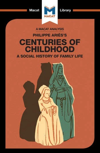 A Analysis of Philippe Aries's Centuries of Childhood: A Social History of Family Life