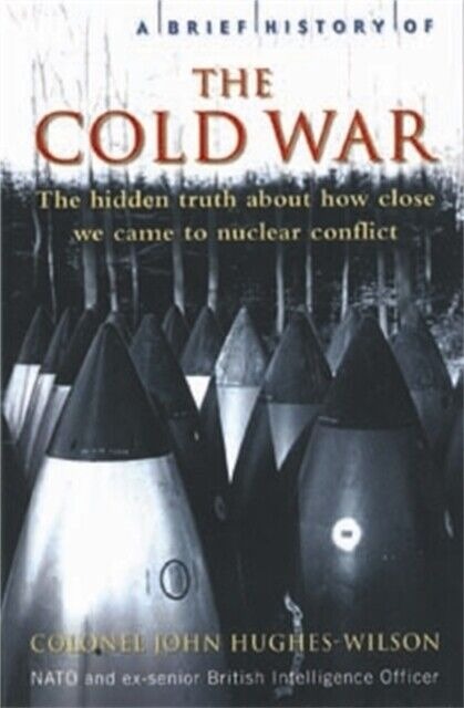 A Brief History of The Cold War: The Hidden Truth About How Close We Came to Nuclear Conflict