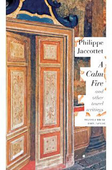 A Calm Fire and other Travel Writings