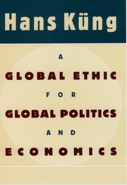 A Global Ethic for Global Politics and Economics
