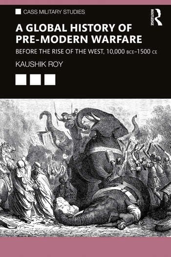 A Global History of Pre-Modern Warfare: Before the Rise of the West, 10,000 BCE-1500CE