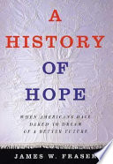A History of Hope: When Americans Have Dared to Dream of a Better Future