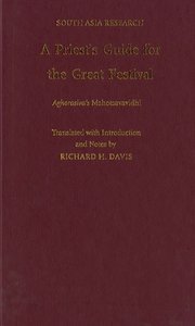 A Priest`s Guide for the Great Festival: Aghorasiva`s Mahotsavavidhi