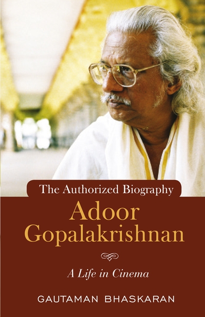 Adoor Gopalakrishnan: A Life in Cinema