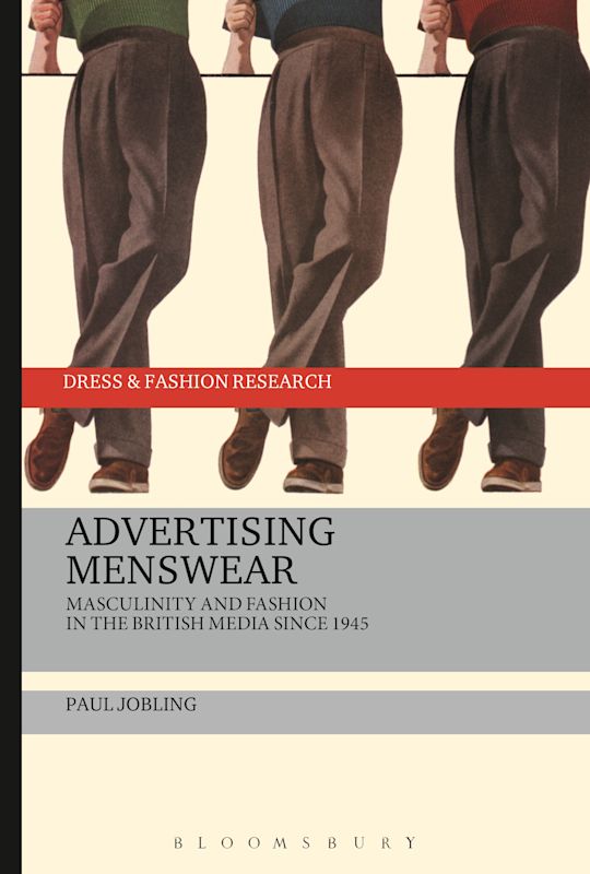 Advertising Menswear: Masculinity and Fashion In the British Media Since 1945