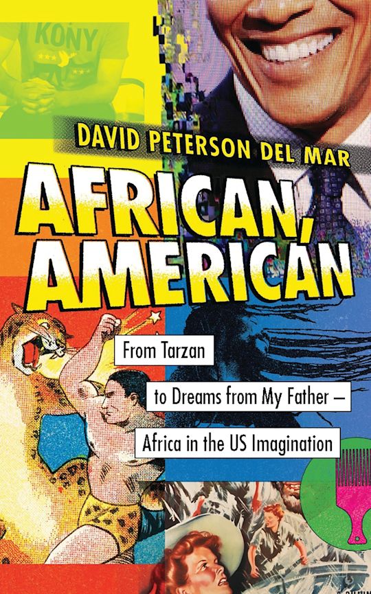 African, American: From Tarzan to Dreams From My Father Africa in the Us Imagination