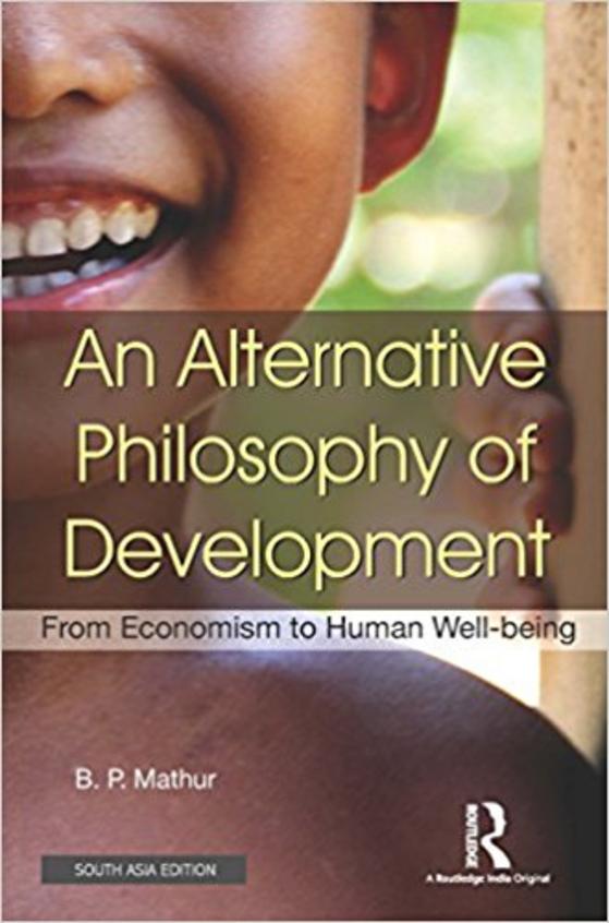 An Alternative Philosophy of Development: From Economism to Human Well-being