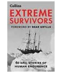 Extreme Survivors: 60 Epic Stories Of Human Endurance