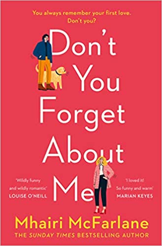 Don?t You Forget About Me: Hilarious, heartwarming and romantic ? the funniest Romantic Comedy of 20