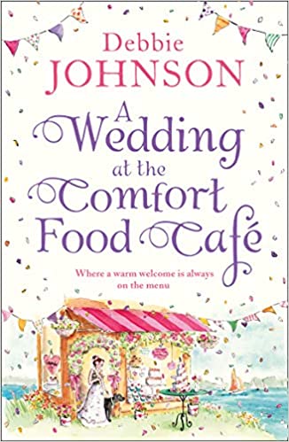A Wedding at the Comfort Food Cafe: Celebrate the wedding of the year in this heartwarming, feel goo