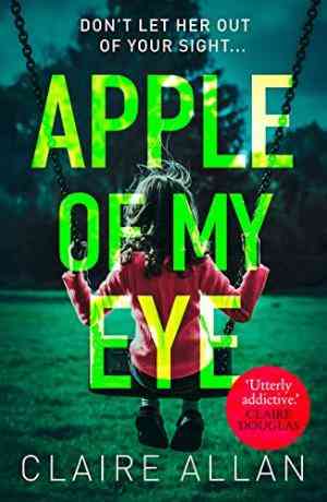 APPLE OF MY EYE: THE GRIPPING PSYCHOLOGICAL THRILLER FROM TH