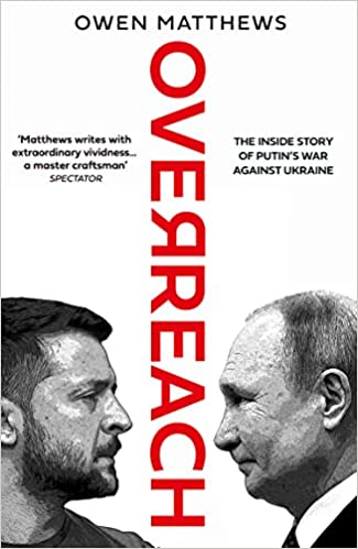Overreach: The Inside Story Of Putin’S War Against Ukraine