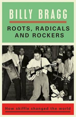 Roots, Radicals and Rockers: How Skiffle Changed The World