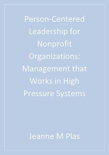 Person-Centered Leadership for Nonprofit Organizations  Management that Works in High Pressure Systems