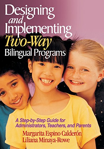 Designing and Implementing Two-Way Bilingual Programs  A Step-by-Step Guide for Administrators, Teachers, and Parents