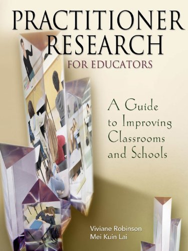 Practitioner Research for Educators  A Guide to Improving Classrooms and Schools
